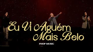 Eu Vi Alguém Mais Belo Ao Vivo  Fhop Music [upl. by Asenab]