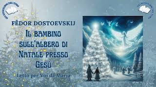 IL BAMBINO SULLALBERO DI NATALE PRESSO GESÚ di Fëdor Dostoevskij [upl. by Ahc]