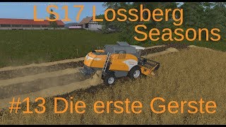 LS17  Lossberg  Seasons Mod  13 Die erste Gerste [upl. by Aerahs515]