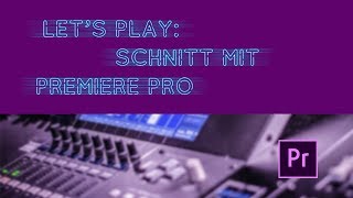 Lets Play Schnitt mit Premiere Pro [upl. by Nahej]