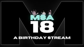 MSA 18 A Birthday Stream [upl. by Tikna]