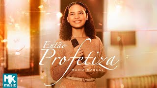 Maria Marçal  Então Profetiza Clipe Oficial MK Music [upl. by Minnnie]