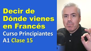 Cómo decir en Francés de dónde vienes  Curso de Francés para Principiantes A1  Clase 15 [upl. by Ecineg]