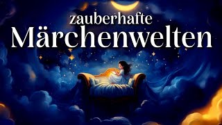 7 magische Märchenwelten zum Einschlafen und Träumen wunderbare Märchen  Hörbuch für Jung und Alt [upl. by Zug]