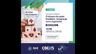 Curso ILPCBEXS O SISTEMA DE SAÚDE BRASILEIRO  INTEGRAÇÃO COM O LEGISLATIVO  ENCONTRO 03 [upl. by Ytram267]