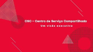 CSC  Centro de Serviço Compartilhado  Uma visão executiva [upl. by Siffre384]