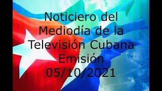 Noticiero del Mediodía de la Televisión Cubana Emisión 05102021 [upl. by Nylia]