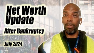 Net Worth Update  July 2024  After Bankruptcy [upl. by Hareehahs]