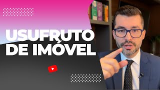 Tudo o Que Você Precisa Saber Sobre a Constituição De Usufruto Sobre Bem Imóvel [upl. by Juetta]