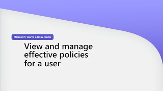 View and manage effective policies for a user In Teams admin center [upl. by Aket]