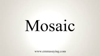 How To Pronounce Mosaic [upl. by Iphigenia767]