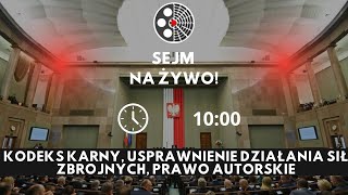 Sejm na żywo Kodeks Karny usprawnienie działania Sił Zbrojnych Prawo autorskie [upl. by Yekcaj]