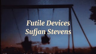 Futile Devices  Sufjan Stevens Lyrics [upl. by Rufina]