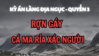 Truyện ma hay và sợ TẾT Ở LÀNG ĐỊA NGỤC  Quyển 03  Cá thành tinh rỉa xác người [upl. by Haldan735]