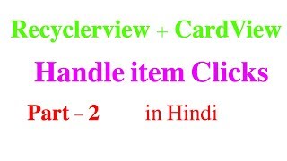 RecyclerView  CardView Part  Handle Click Events 2  Android Tutorial 32 in Hindi [upl. by Bekha]