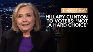 Hillary Clinton To Voters ‘Not A Hard Choice’  The View [upl. by Yurik]