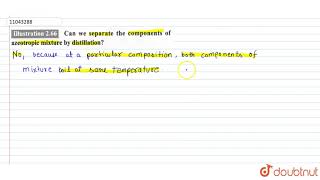 Can we separate the components of azeotropic mixture by distillation [upl. by Ainafets]