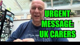 URGENT MESSAGE FOR UK CARERS [upl. by Earlene473]