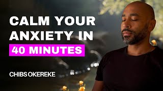 40 minute guided meditation to calm anxiety  Your Path to Anxiety Relief with Chibs Okereke [upl. by Robenia]