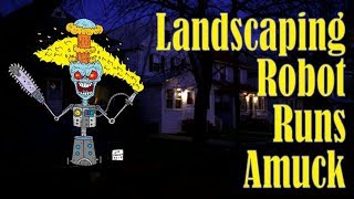 Landscaping Robot Runs Amuck [upl. by Artair796]