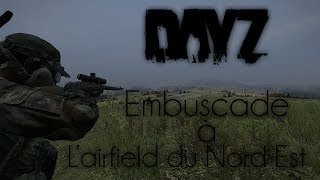 DayZ Standalone  Embuscade à lairfield du Nord Est [upl. by Assyla]