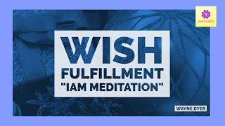 I Am Wishes Fulfilled Meditation  Wayne Dyer [upl. by Aitekram]