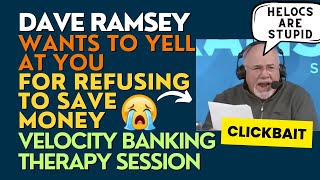 Dave Ramsey wants to yell at you for refusing to save money  Velocity Banking Therapy Session [upl. by Ferretti]