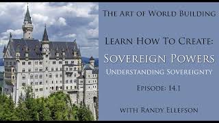 How to Create Sovereign Powers Ep 141  The Art of World Building Podcast [upl. by Barthol]