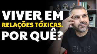 Viver em relações tóxicas Por quê [upl. by Hada]