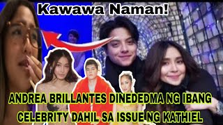 ANDREA BRILLANTES DINEDEDMA NG IBANG CELEBRITY DAHIL SA ISSUE NI KATHNIEL [upl. by Nnyllaf]