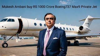 Mukesh Ambani buy 1000 Crore Boeing 737 Max 9 Private Jet [upl. by Akli]