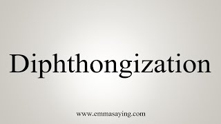 How To Say Diphthongization [upl. by Eenert726]