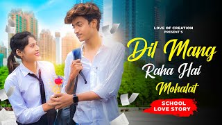 Dil Maang Raha Hai Mohlat  School Love Story  Love Of Creation [upl. by Maker]