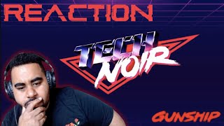 GUNSHIP  TECH NOIR  FIRST TIME REACTION [upl. by Harriott]