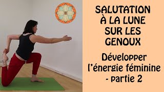 Enchaînement de yoga  la salutation à la lune sur les genoux Développer son énergie féminine 2 [upl. by Boggers]