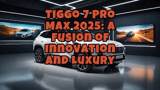 Tiggo 7 Pro Max 2025 Price amp Categories [upl. by Yobybab]