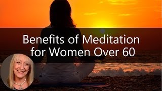 3 Powerful Benefits of Meditation for Women Over 60  Sixty and Me Articles [upl. by Nhar]