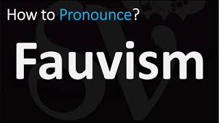 How to Pronounce Fauvism CORRECTLY [upl. by Dex]