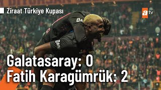 Galatasaray 0  2 Fatih Karagümrük  Ziraat Türkiye Kupası Çeyrek Final [upl. by Mairym]