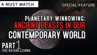 Planetary Winnowing Ancient Beasts In Our Contemporary World Part 1 [upl. by Elleivad231]