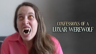 Confessions of a Lunar Werewolf [upl. by Ahsiym]