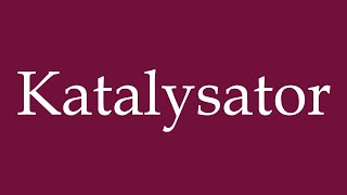 How to Pronounce Katalysator Catalyst Correctly in German [upl. by Nnylyma]