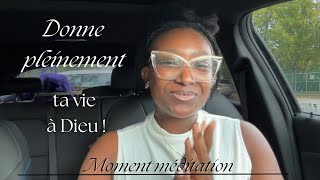 Moment méditation  Donne pleinement ta vie à Dieu [upl. by Emera]