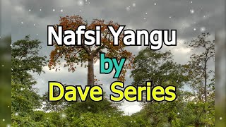 quotNafsi Yanguquot by Dave Series [upl. by Aldridge]