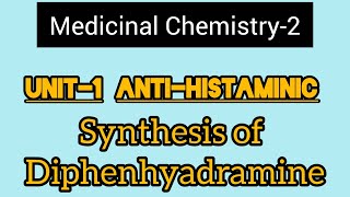 Unit1 Medicinal Chemistry2H1 Antagonist Synthesis of Diphenhydramine hydrochloride [upl. by Dolora]