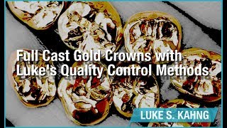 Full Cast Gold Crowns with Lukes Quality Control Methods [upl. by Zalucki]