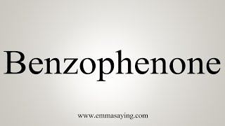 How To Say Benzophenone [upl. by Yelram]