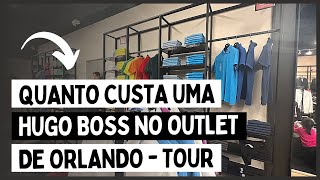 QUANTO CUSTA UMA HUGO BOSS NO OUTLET DE ORLANDO  Tour Pela Loja [upl. by Liartnod645]