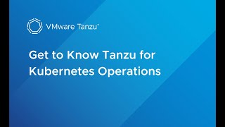 VMware Tanzu for Kubernetes Operations An Overview [upl. by Tingey309]