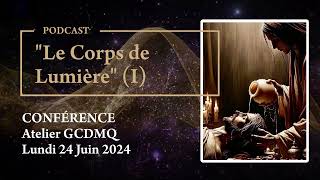 Podcast  Conférence quotLe Corps de Lumièrequot du GCDMQ du Lundi 24 Juin 2024 Partie 1 [upl. by Abram512]